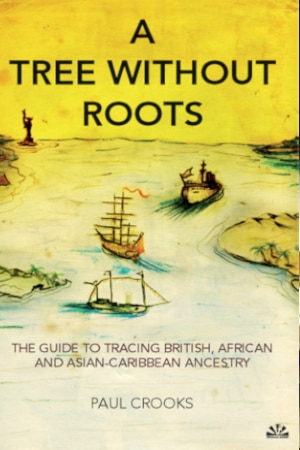 Book cover of A Tree Without Roots: The Guide to Tracing African, Asian and British Caribbean Ancestry by Paul Crooks