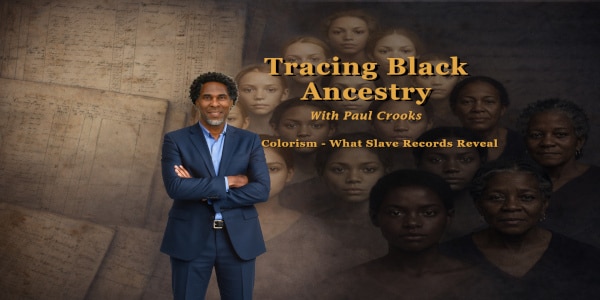 Event graphic for “Tracing Black Ancestry: Colorism — What Slave Records Reveal.” Features Paul Crooks with historical imagery reflecting slavery-era identity and classification.